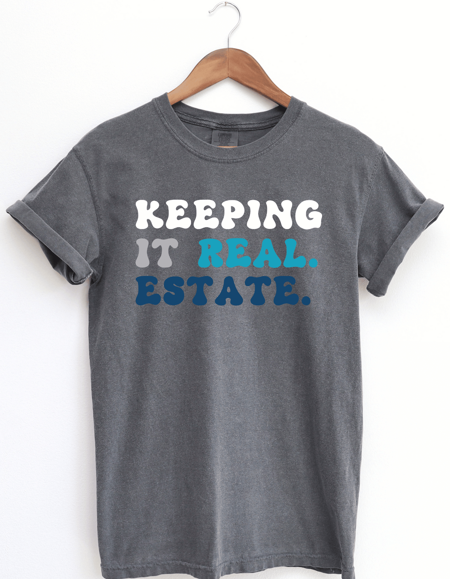 Comfort Colors- Keeping it Real. Estate.